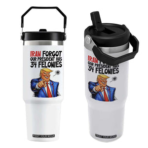 Iran Forgot Our President Has 34 Felonies Flip Straw Tumbler Funny Political Satire TS12 One Size: 30 oz White Print Your Wear