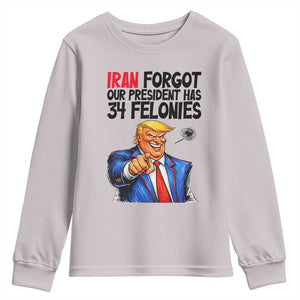 Iran Forgot Our President Has 34 Felonies Youth Sweatshirt Funny Political Satire TS12 Ice Gray Print Your Wear