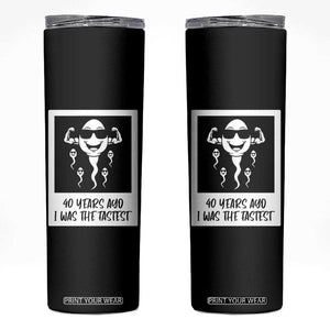 40 Years Ago I Was The Fastest Skinny Tumbler Funny Forty Birthday Gift TS12 Black Print Your Wear