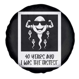 40 Years Ago I Was The Fastest Spare Tire Cover Funny Forty Birthday Gift TS12 Print Your Wear