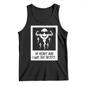 40 Years Ago I Was The Fastest Tank Top Funny Forty Birthday Gift TS12 Black Print Your Wear
