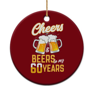 60th Birthday Party Gift Ceramic Ornament Cheers Beers To My 60 Years