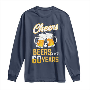 60th Birthday Party Gift Long Sleeve Shirt Cheers Beers To My 60 Years