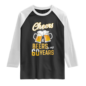 60th Birthday Party Gift Raglan Shirt Cheers Beers To My 60 Years