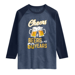 60th Birthday Party Gift Raglan Shirt Cheers Beers To My 60 Years
