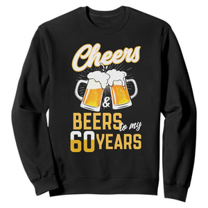 60th Birthday Party Gift Sweatshirt Cheers Beers To My 60 Years