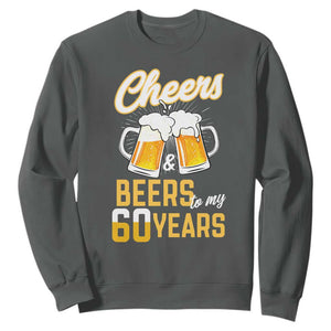 60th Birthday Party Gift Sweatshirt Cheers Beers To My 60 Years