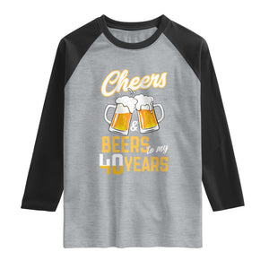 40th Birthday Party Gift Raglan Shirt Cheers Beers To My 40 Years