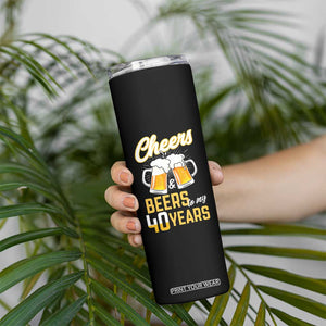 40th Birthday Party Gift Skinny Tumbler Cheers Beers To My 40 Years