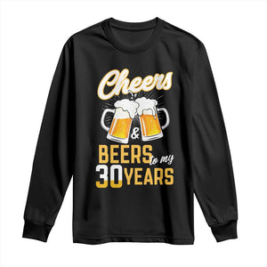 30th Birthday Party Gift Long Sleeve Shirt Cheers Beers To My 30 Years