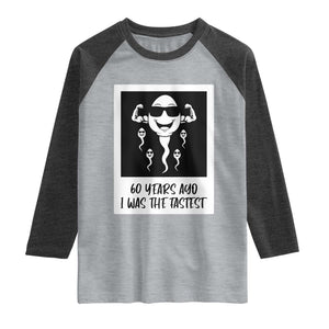 60 Years Ago I Was The Fastest Raglan Shirt Funny 60th Birthday Celebration TS12 Heather Gray Heather Charcoal Print Your Wear
