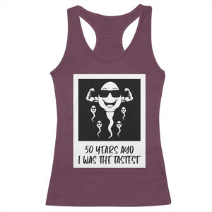 50 Years Ago I Was The Fastest Racerback Tank Top Funny 50th Birthday Gift TS12 Maroon Print Your Wear