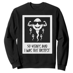 50 Years Ago I Was The Fastest Sweatshirt Funny 50th Birthday Gift