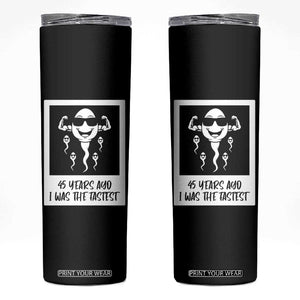 45 Years Ago I Was The Fastest Skinny Tumbler Funny 45th Birthday Gift TS12 Black Print Your Wear