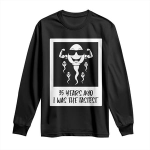 35 Years Ago I Was The Fastest Long Sleeve Shirt Hilarious 35th Birthday Party Graphic TS12 Black Print Your Wear