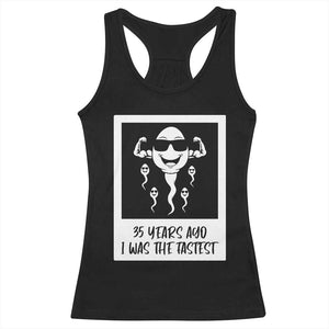 35 Years Ago I Was The Fastest Racerback Tank Top Hilarious 35th Birthday Party Graphic TS12 Black Print Your Wear