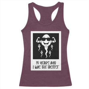 35 Years Ago I Was The Fastest Racerback Tank Top Hilarious 35th Birthday Party Graphic TS12 Maroon Print Your Wear