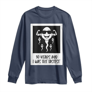 30 Years Ago I Was The Fastest Long Sleeve Shirt Funny 30th Birthday Gift Idea TS12 Navy Print Your Wear