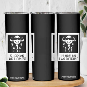 30 Years Ago I Was The Fastest Skinny Tumbler Funny 30th Birthday Gift Idea TS12 Print Your Wear