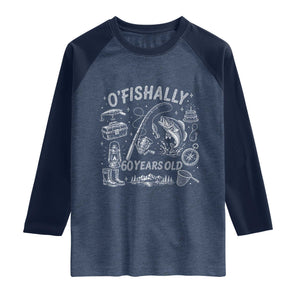 O'Fishally 60 Years Old Raglan Shirt Funny Fisherman Birthday Graphic TS12 Heather Denim Navy Print Your Wear