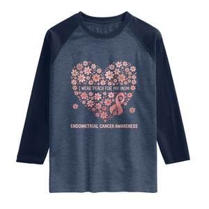 Endometrial Cancer Family Support Raglan Shirt I Wear Peach For My Mom