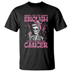 Funny Skeleton Breast Cancer T Shirt I Dont Have Enough Middle Fingers