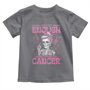 Funny Skeleton Breast Cancer Toddler T Shirt I Dont Have Enough Middle Fingers