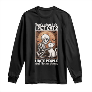 Funny Skeleton Cat Long Sleeve Shirt Thats What I Do I Pet Cats I Hate People And I Know Things TS12 Black Print Your Wear