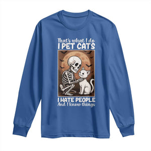 Funny Skeleton Cat Long Sleeve Shirt Thats What I Do I Pet Cats I Hate People And I Know Things TS12 Royal Blue Print Your Wear