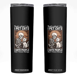Funny Skeleton Cat Skinny Tumbler Thats What I Do I Pet Cats I Hate People And I Know Things TS12 Black Print Your Wear