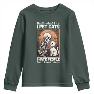 Funny Skeleton Cat Youth Sweatshirt Thats What I Do I Pet Cats I Hate People And I Know Things TS12 Dark Forest Green Print Your Wear