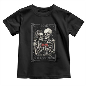 Love Is All You Need Toddler T Shirt Skeleton Lovers Funny Halloween Tarot TS12 Black Print Your Wear