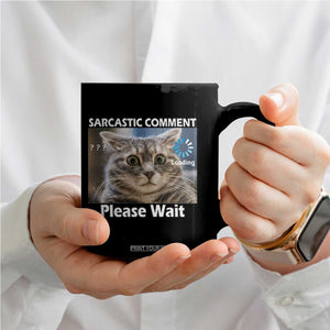 Sarcastic Comment Loading Please Wait Coffee Mug Funny Cat Meme Gift TS12 Print Your Wear