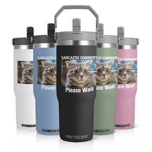 Sarcastic Comment Loading Please Wait Flip Straw Tumbler Funny Cat Meme Gift TS12 Print Your Wear