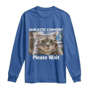 Sarcastic Comment Loading Please Wait Long Sleeve Shirt Funny Cat Meme Gift TS12 Royal Blue Print Your Wear