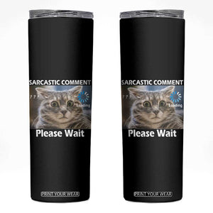 Sarcastic Comment Loading Please Wait Skinny Tumbler Funny Cat Meme Gift TS12 Black Print Your Wear