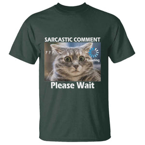 Sarcastic Comment Loading Please Wait T Shirt Funny Cat Meme Gift TS12 Dark Forest Green Print Your Wear