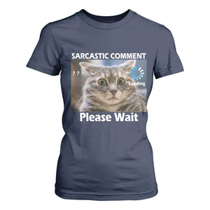 Sarcastic Comment Loading Please Wait T Shirt For Women Funny Cat Meme Gift TS12 Navy Print Your Wear