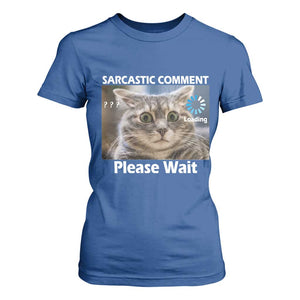 Sarcastic Comment Loading Please Wait T Shirt For Women Funny Cat Meme Gift TS12 Royal Blue Print Your Wear