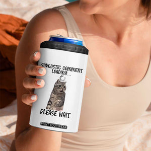 Funny Cat Meme Sarcastic 4 in 1 Can Cooler Tumbler Sarcastic Comment Loading TS12 Print Your Wear