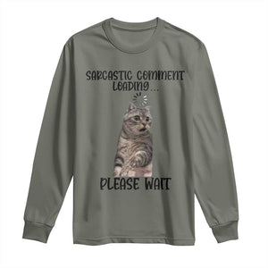 Funny Cat Meme Sarcastic Long Sleeve Shirt Sarcastic Comment Loading TS12 Military Green Print Your Wear
