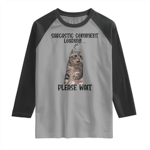 Funny Cat Meme Sarcastic Raglan Shirt Sarcastic Comment Loading TS12 Sport Gray Black Print Your Wear
