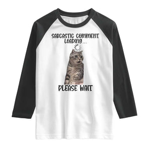 Funny Cat Meme Sarcastic Raglan Shirt Sarcastic Comment Loading TS12 White Black Print Your Wear