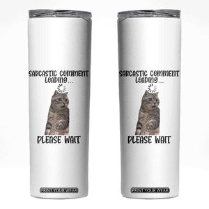 Funny Cat Meme Sarcastic Skinny Tumbler Sarcastic Comment Loading TS12 White Print Your Wear