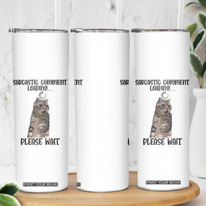 Funny Cat Meme Sarcastic Skinny Tumbler Sarcastic Comment Loading TS12 Print Your Wear