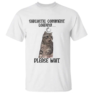 Funny Cat Meme Sarcastic T Shirt Sarcastic Comment Loading TS12 White Print Your Wear
