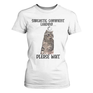 Funny Cat Meme Sarcastic T Shirt For Women Sarcastic Comment Loading TS12 White Print Your Wear