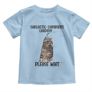 Funny Cat Meme Sarcastic Toddler T Shirt Sarcastic Comment Loading TS12 Light Blue Print Your Wear