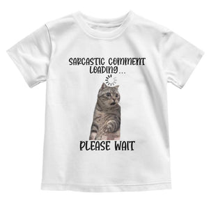 Funny Cat Meme Sarcastic Toddler T Shirt Sarcastic Comment Loading TS12 White Print Your Wear