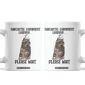 Funny Cat Meme Sarcastic Coffee Mug Sarcastic Comment Loading TS12 White Print Your Wear